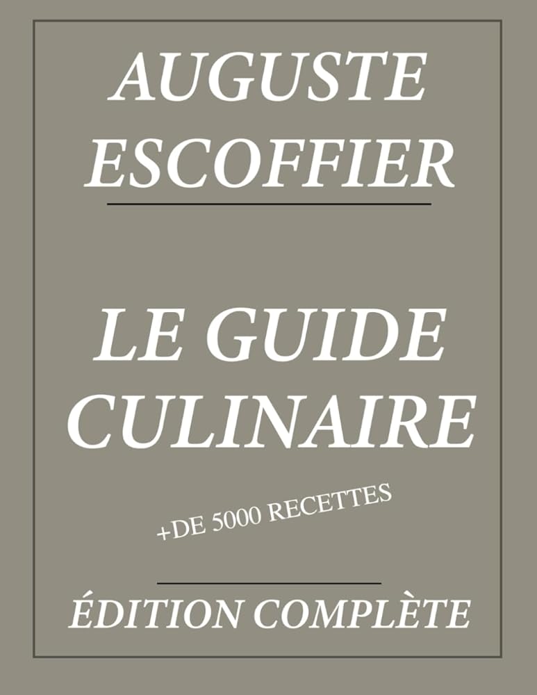 Le Guide Culinaire d'Auguste Escoffier : Édition complète et annotée: Plus de 5000 recettes (French Edition) - Auguste Escoffier - Librairie du Grimoire Ancien