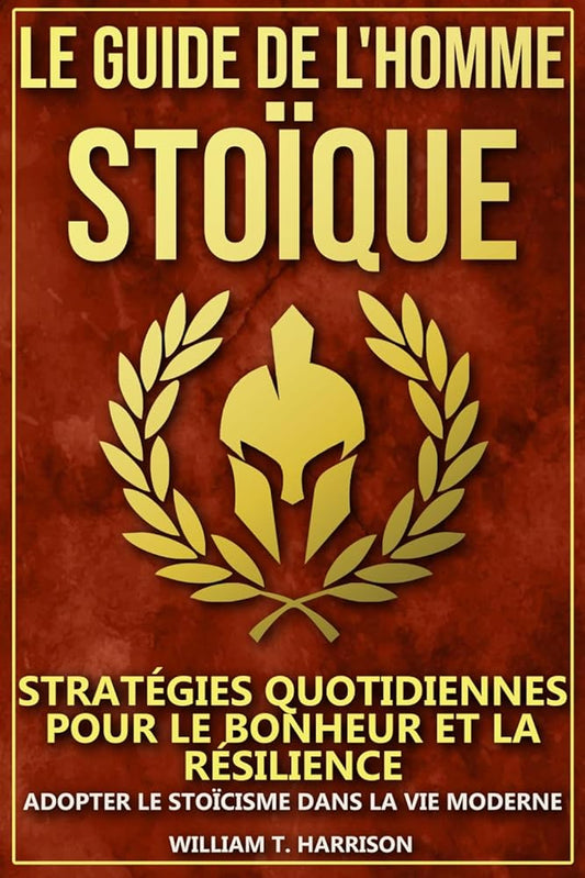 Le Guide de l'Homme Stoïque (French Edition) - William T. Harrison - Librairie du Grimoire Ancien