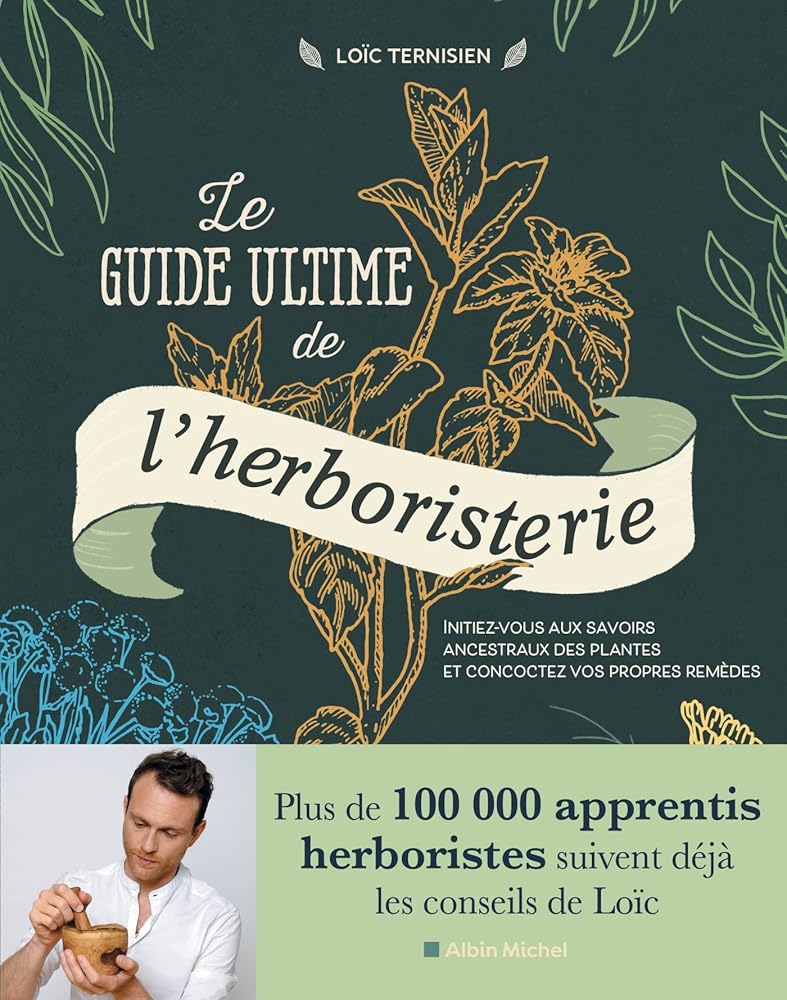 Le Guide ultime de l'herboristerie - Loïc Ternisien - Librairie du Grimoire Ancien