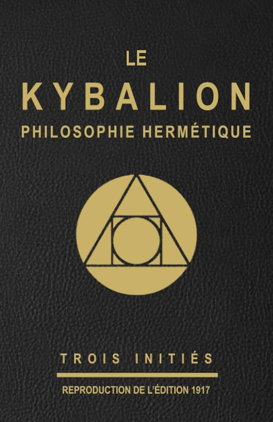 Le Kybalion : Philosophie Hermétique (French Edition) - Trois Initiés, Hermès Trismégiste - Librairie du Grimoire Ancien