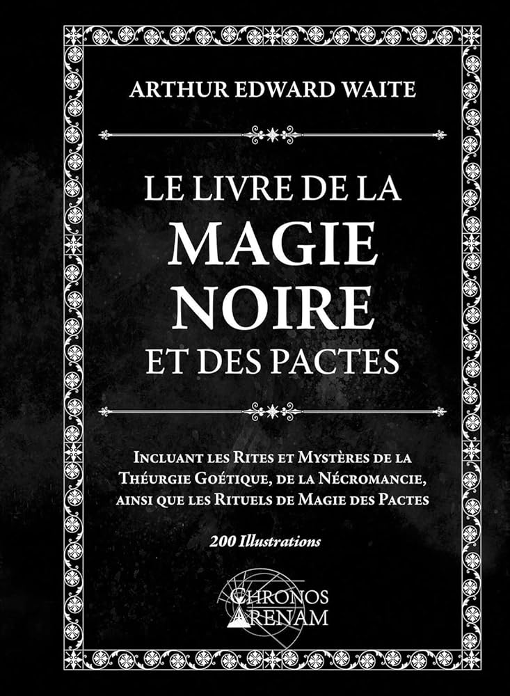 Le Livre de la Magie Noire et des Pactes - Incluant les Rites et Mystères de la Théurgie Goétique - Arthur Edward Waite - Librairie du Grimoire Ancien