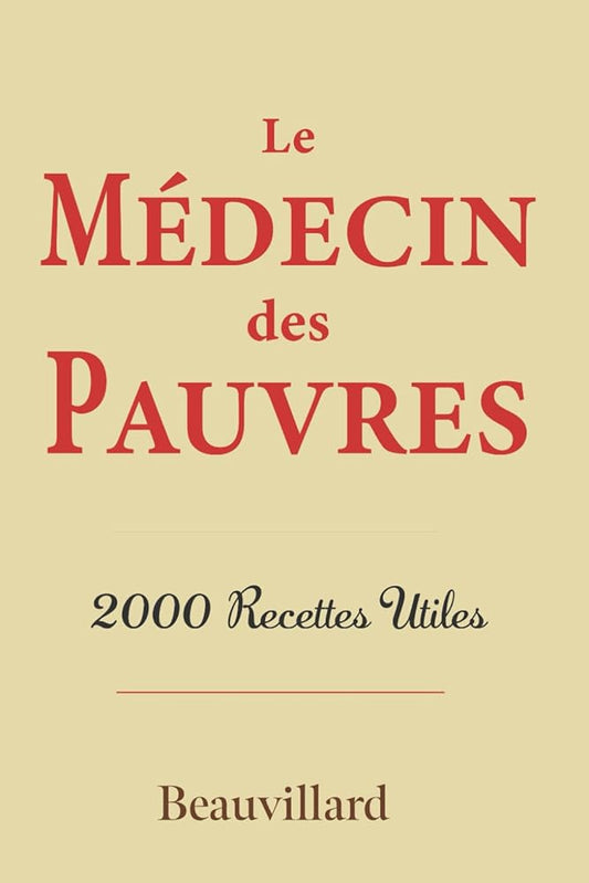 Le médecin des Pauvres : 2000 recettes utiles (French Edition) - Beauvillard - Librairie du Grimoire Ancien