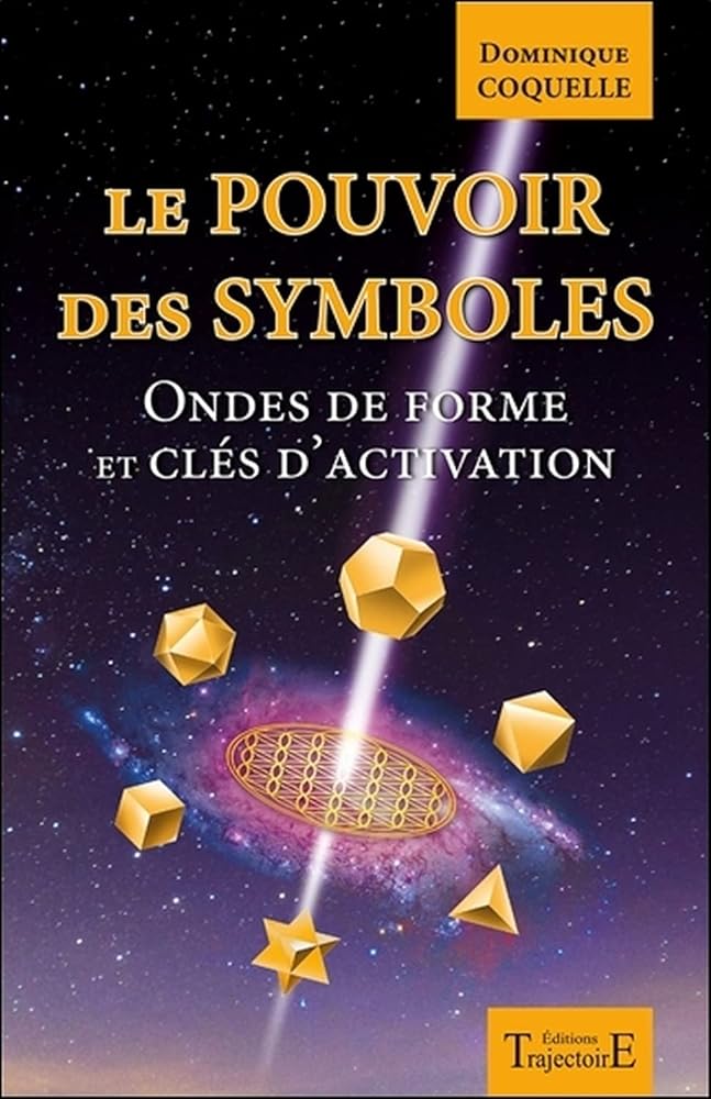 Le pouvoir des symboles - Ondes de forme et clés d'activation - Dominique Coquelle - Librairie du Grimoire Ancien