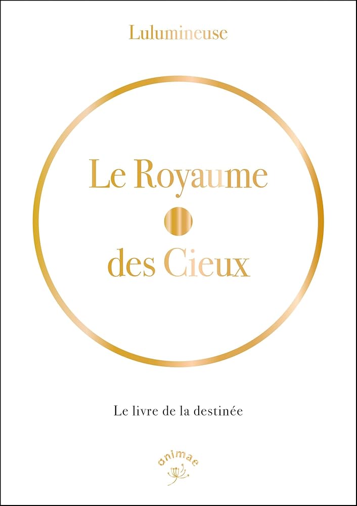 Le royaume des Cieux : Le livre de la destinée - Lulumineuse - Librairie du Grimoire Ancien