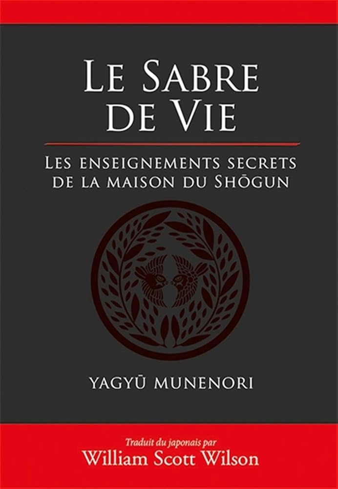 Le sabre de la vie : Les enseignements secrets de la maison du Shôgun - Yagyu Munenori, William Scott Wilson - Librairie du Grimoire Ancien