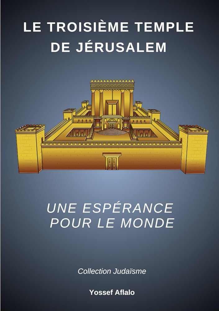 Le Troisième Temple de Jérusalem : Une espérance pour le monde - Collection Judaïsme (French Edition) - Yossef Aflalo - Librairie du Grimoire Ancien