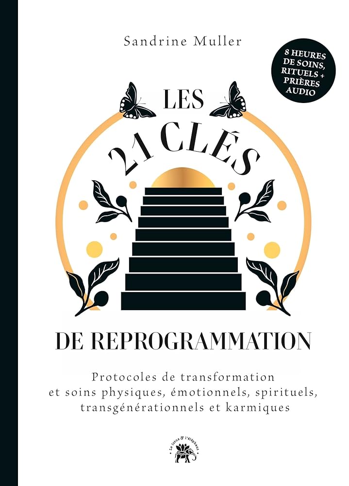 Les 21 clés de reprogrammation : Protocoles de transformation et soins physiques, émotionnels, spirituels, transgénérationnels - Sandrine Muller - Librairie du Grimoire Ancien