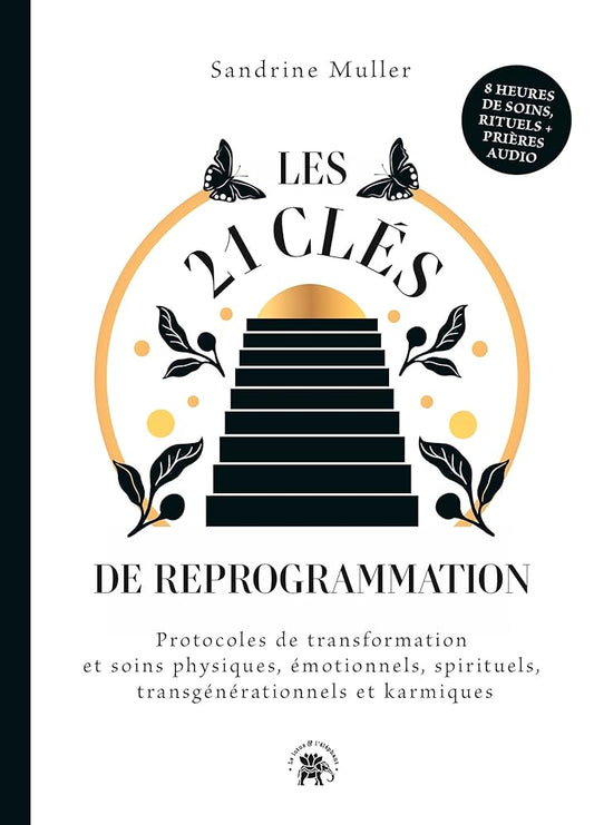 Les 21 clés de reprogrammation : Protocoles de transformation et soins physiques, émotionnels, spirituels, transgénérationnels - Sandrine Muller - Librairie du Grimoire Ancien