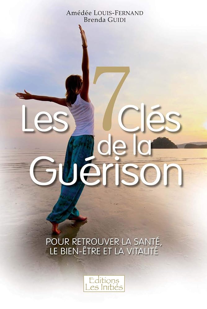 Les 7 Clés de la Guérison - Amédée LOUIS - FERNAND, Brenda GUIDI - Librairie du Grimoire Ancien