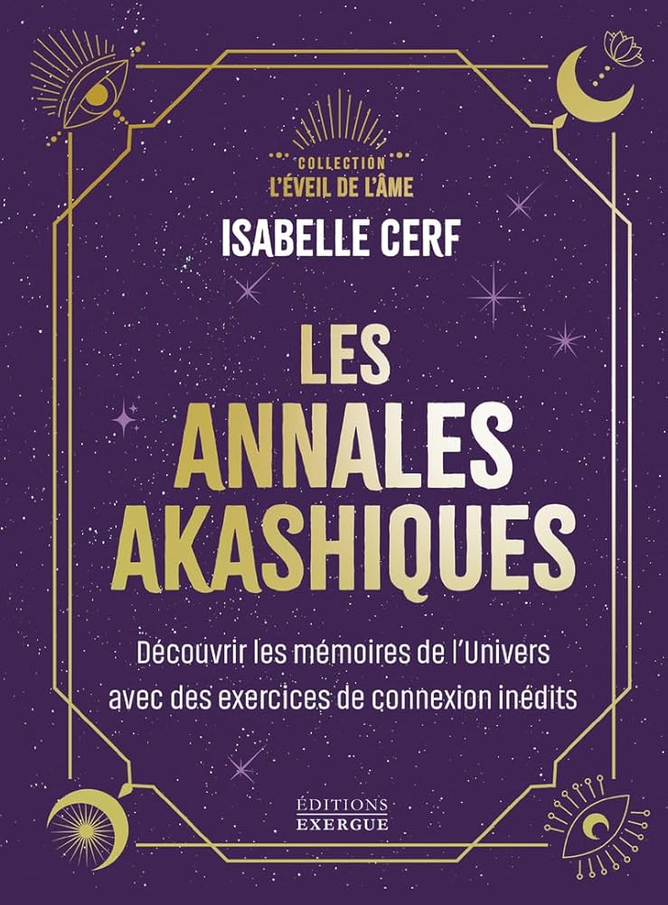 Les annales akashiques - Découvrir les mémoires de l'Univers avec des exercices de connexion inédits - Isabelle Cerf - Librairie du Grimoire Ancien