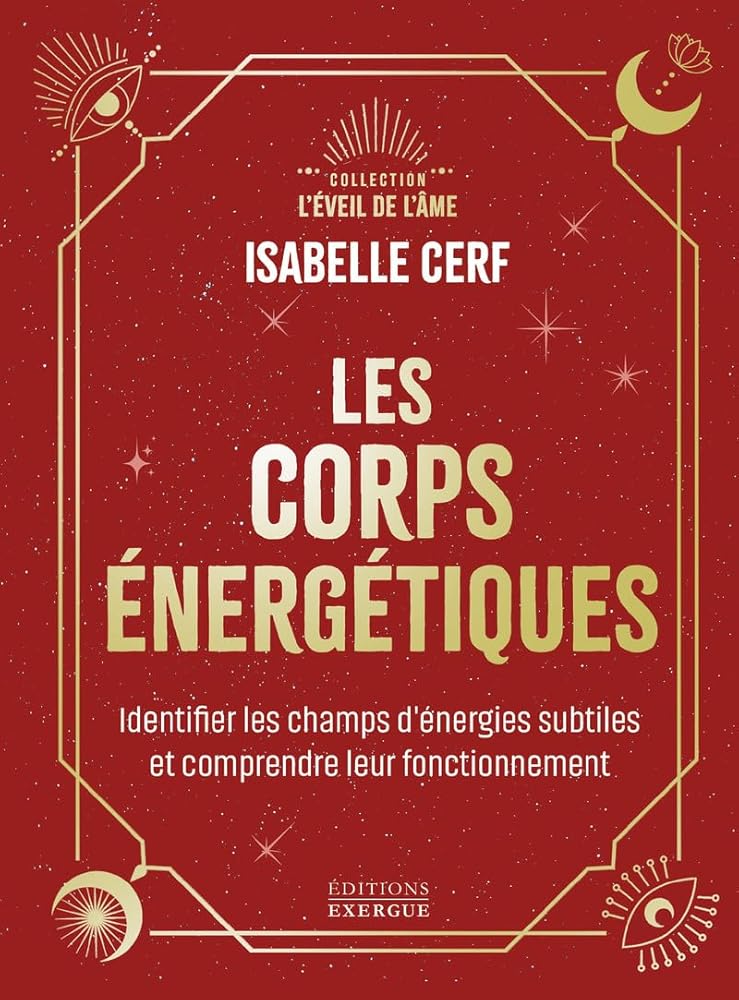 Les corps énergétiques - Identifier les champs d'énergies subtiles et comprendre leur fonctionnement - Isabelle Cerf - Librairie du Grimoire Ancien