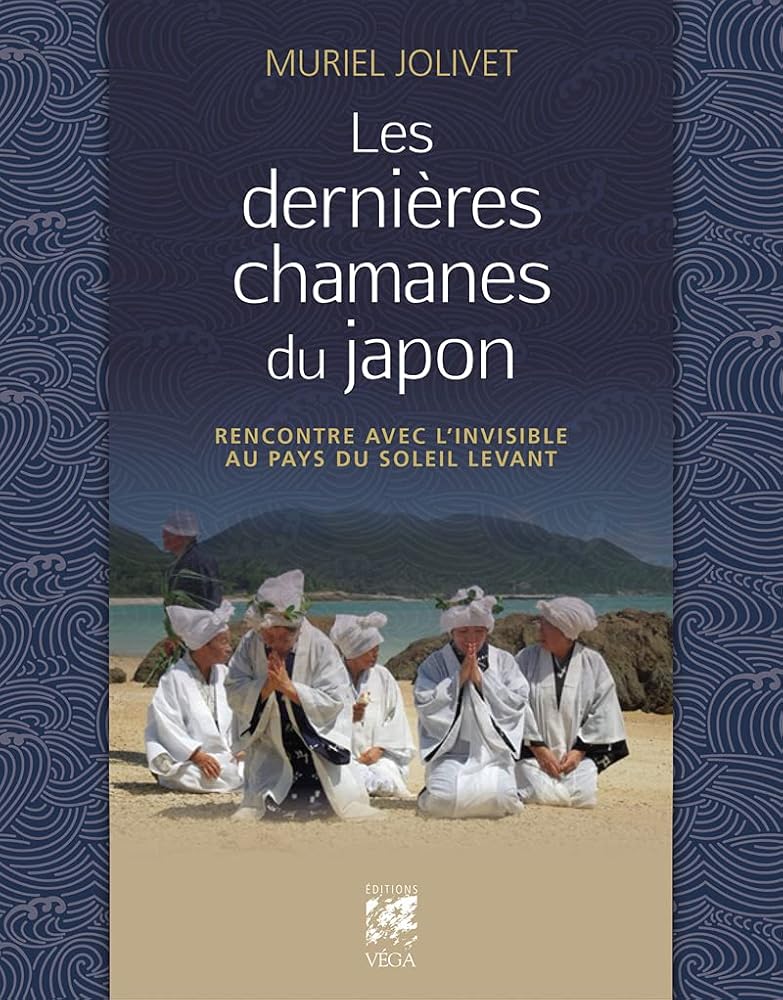 Les dernières chamanes du Japon - Rencontre avec l'invisible au pays du soleil levant - Muriel Jolivet - Librairie du Grimoire Ancien