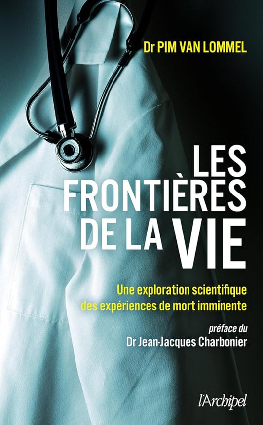 Les frontières de la vie : Une exploration scientifique des expériences de mort imminente - Pim Van Lommel, Jean - Jacques Charbonier, Claude Farny - Librairie du Grimoire Ancien