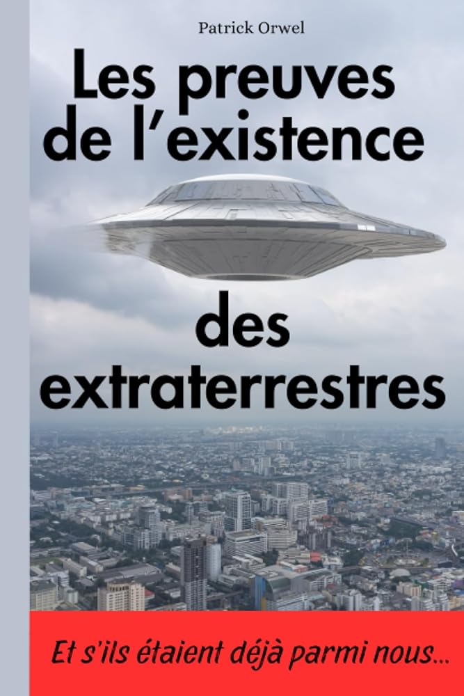 Les preuves de l’existence des extraterrestres (French Edition) - Patrick Orwel - Librairie du Grimoire Ancien