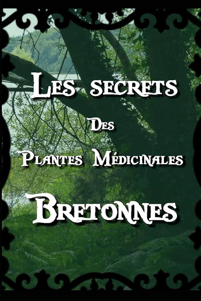 Les Secrets des Plantes Médicinales Bretonnes (French Edition) - Kévin Jolivet - Librairie du Grimoire Ancien