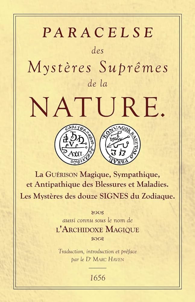 Les Sept Livres de l'Archidoxe Magique : des Mystères Suprêmes de la nature - La Guérison Magique, Sympathique, et Antipathique des Blessures et Maladies. - Paracelse, Robert Turner, Dr Marc Haven - Librairie du Grimoire Ancien