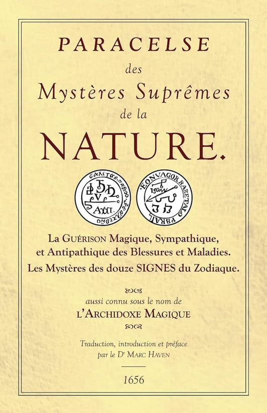 Les Sept Livres de l'Archidoxe Magique : des Mystères Suprêmes de la nature - La Guérison Magique, Sympathique, et Antipathique des Blessures et Maladies. - Paracelse, Robert Turner, Dr Marc Haven - Librairie du Grimoire Ancien