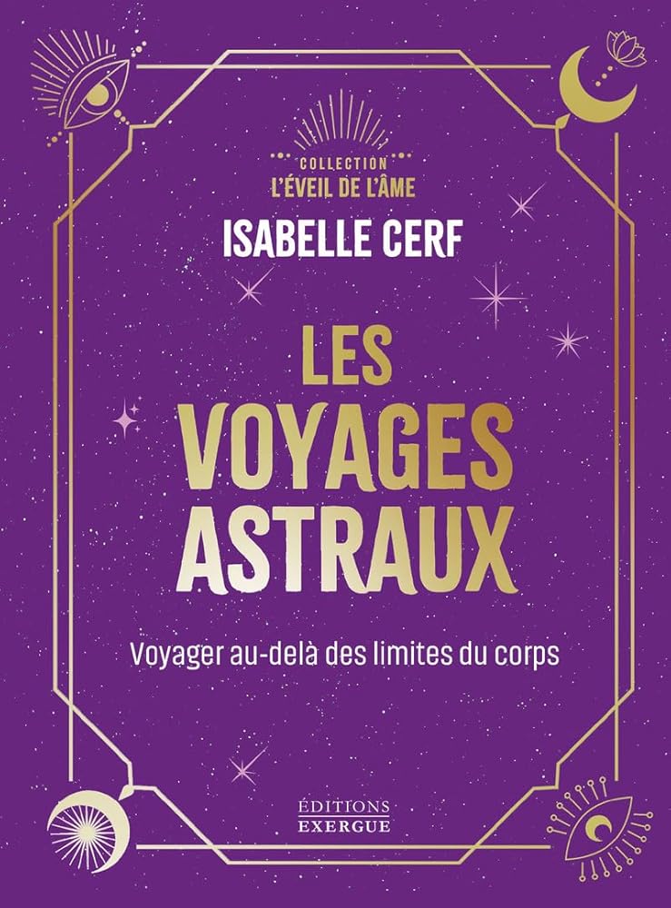 Les voyages astraux - Voyager au - delà des limites du corps - Isabelle Cerf - Librairie du Grimoire Ancien