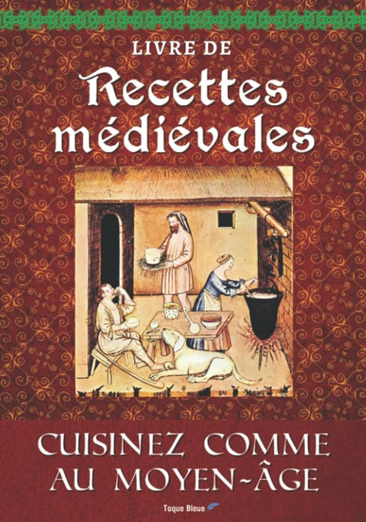 Livre de Recettes Médiévales (French Edition) - Toque Bleue - Librairie du Grimoire Ancien