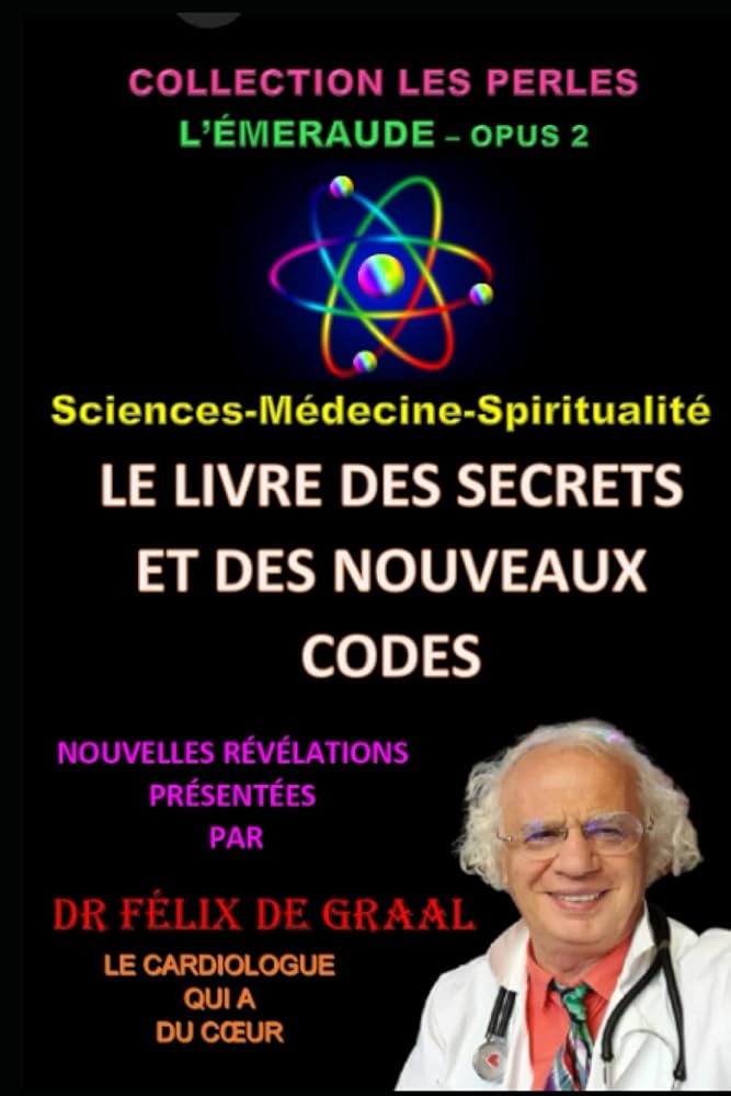 Livre des Secrets et des nouveaux Codes : Sciences - Médecine - Spiritualité (French Edition) - DR. Félix de GRAAL - Librairie du Grimoire Ancien