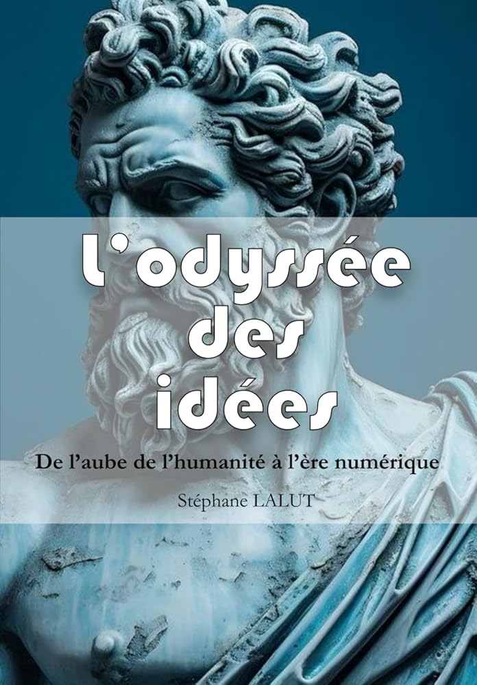 L’odyssée des idées (culture, philosophie et science pour comprendre le monde) - Voyage au cœur des faits et des idées, des origines du langage à l'intelligence artificielle - Stéphane LALUT - Librairie du Grimoire Ancien