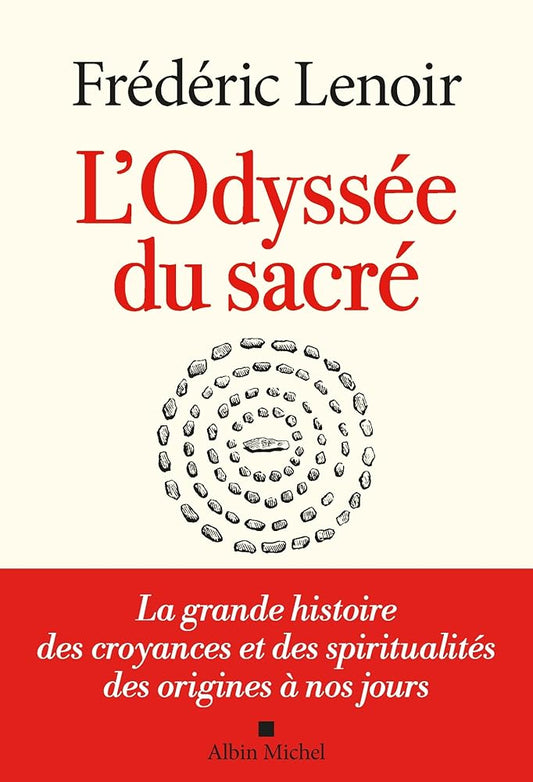 L'Odyssée du sacré : La grande histoire des croyances et des spiritualités des origines à nos jours - Frédéric Lenoir - Librairie du Grimoire Ancien