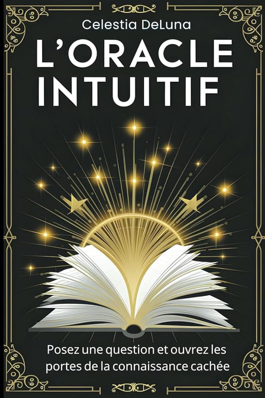 L'Oracle Intuitif (French Edition) - Célestia DeLuna - Librairie du Grimoire Ancien