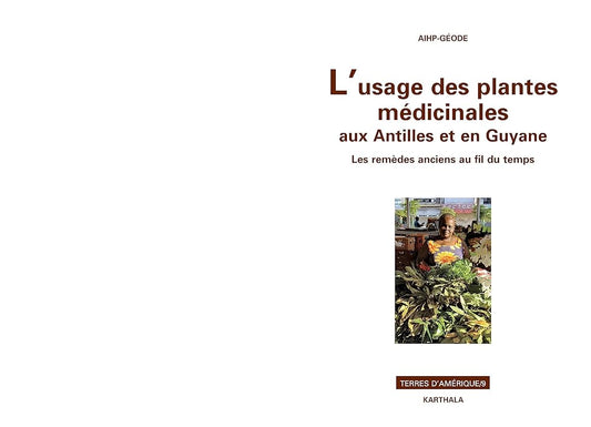 L'usage des plantes médicinales aux Antilles et en Guyane. Les remèdes anciens au fil du temps - Jacques Dumont, Françoise Pagney Bénito - Espinal, Collectif - Librairie du Grimoire Ancien