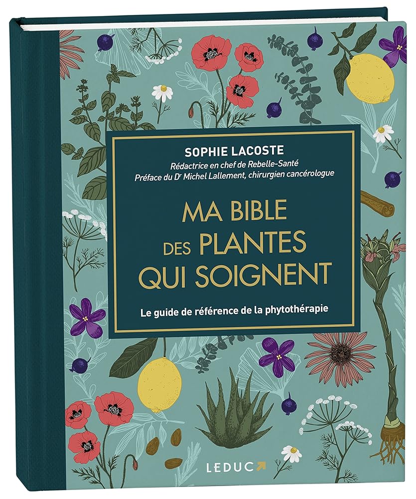 Ma bible des plantes qui soignent - édition luxe : Le guide de référence de la phytothérapie - Sophie Lacoste, Lallement Dr Michel - Librairie du Grimoire Ancien