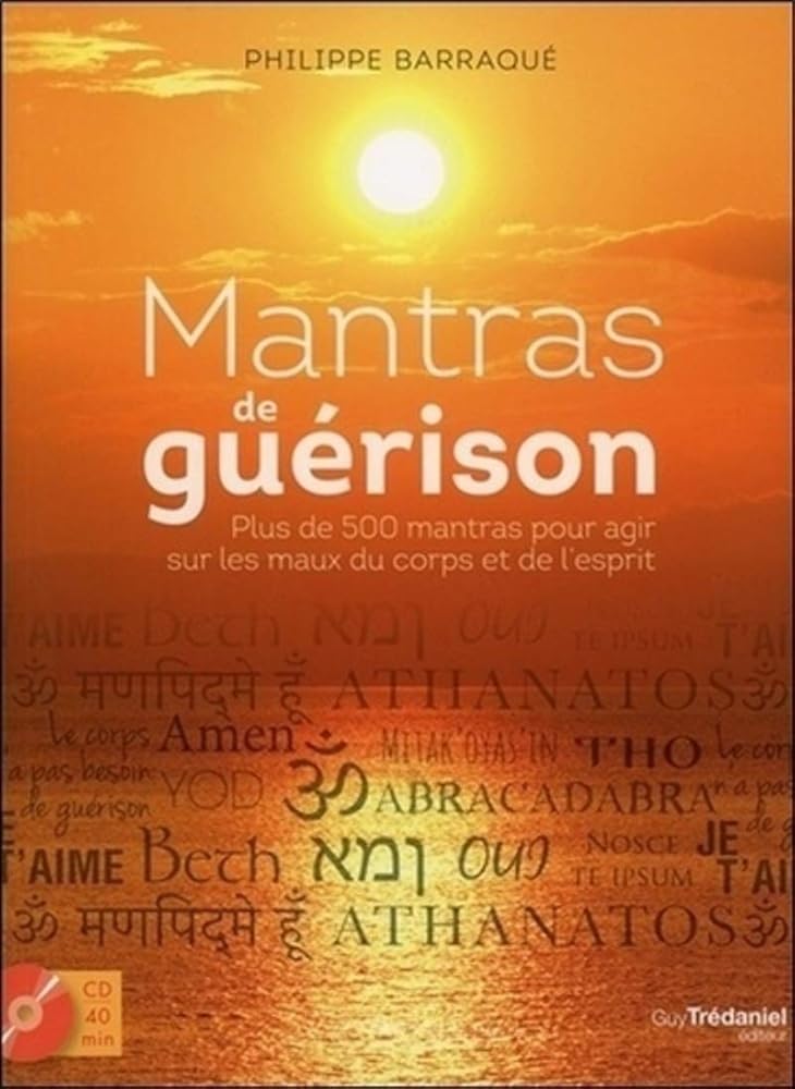 Mantras de guérison 500 mantras pour agir sur les maux du corps et de l'esprit ( + CD) - Philippe Barraqué - Librairie du Grimoire Ancien