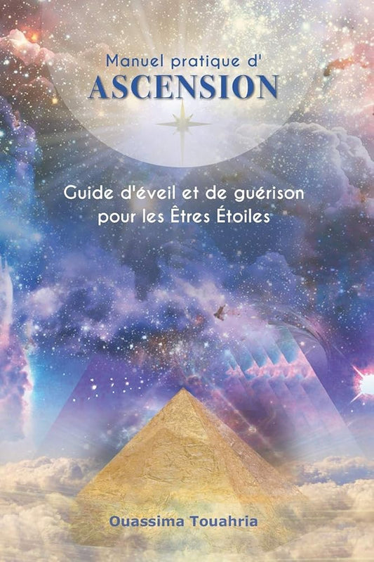 Manuel pratique d'Ascension : Guide d’éveil et de guérison pour les Êtres Étoiles - Ouassima Touahria - Librairie du Grimoire Ancien