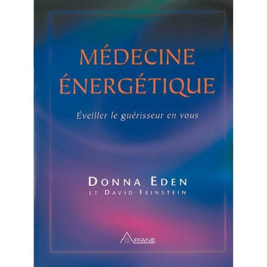 Médecine énergétique : Éveiller le guérisseur en vous - Donna Eden, David Feinstein - Librairie du Grimoire Ancien