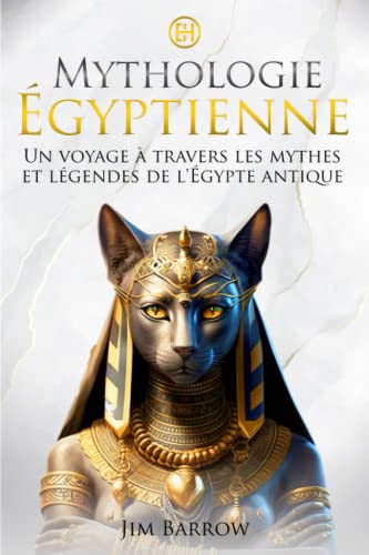 Mythologie Égyptienne: Un voyage à travers les mythes et légendes de l&apos;Égypte antique (Easy History Français) (French Edition) - Jim Barrow - Librairie du Grimoire Ancien