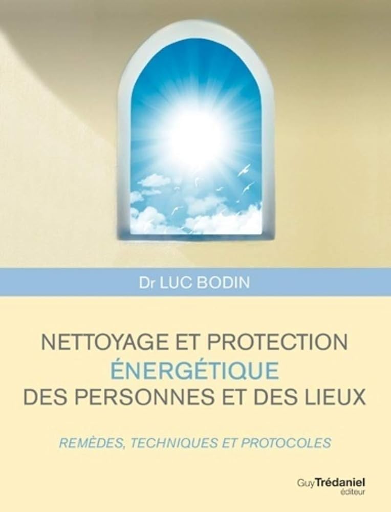 Nettoyage et protection énergétique des personnes et des lieux - Luc Bodin - Librairie du Grimoire Ancien