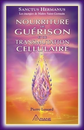 Nourriture de guérison et de transmutation cellulaire - Pierre Lessard - Librairie du Grimoire Ancien