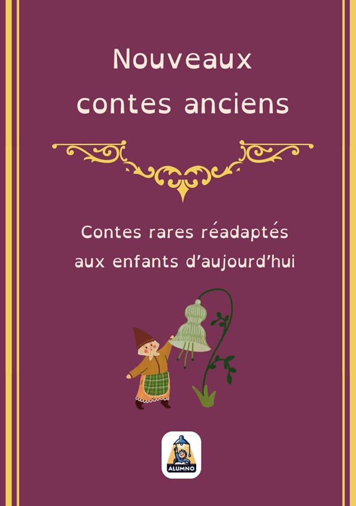 Nouveaux contes anciens : Contes rares réadaptés aux enfants d’aujourd’hui (French Edition) - Aurore Bressano, Alumno France - Librairie du Grimoire Ancien