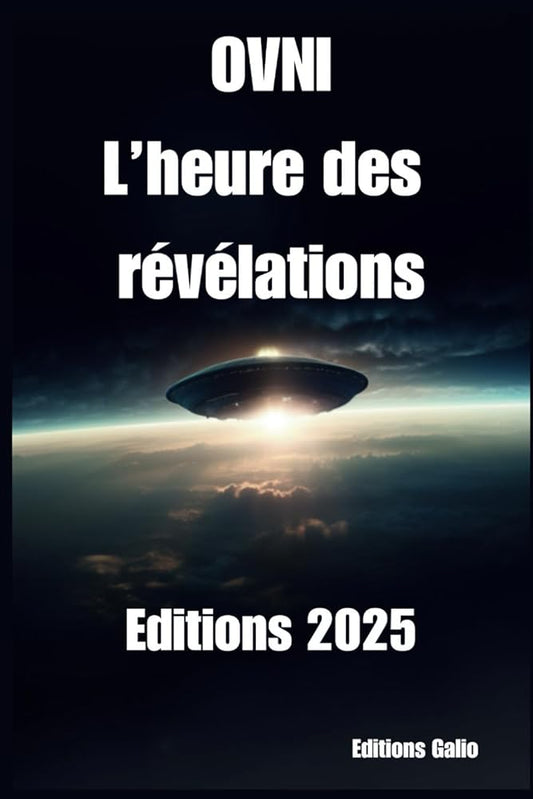 OVNI - L'heure des révélations : Editions 2025 (French Edition) - Editions Galio - Librairie du Grimoire Ancien