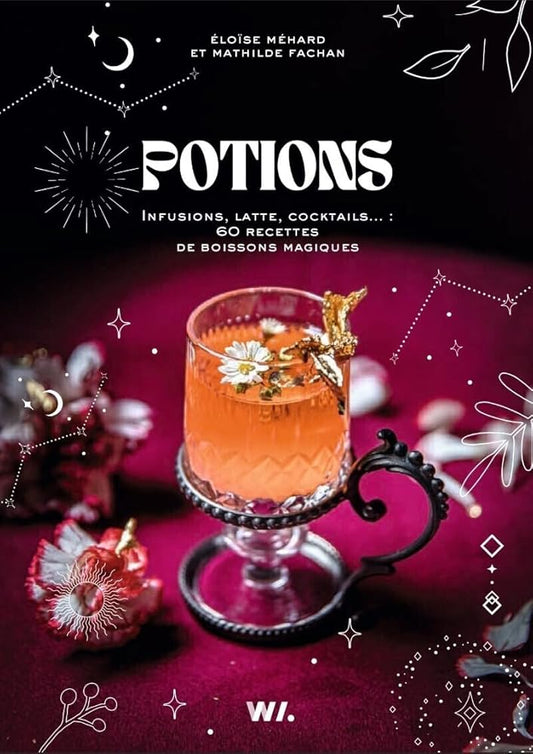 Potions - Infusions - Lattes - cocktails : 60 recettes de boissons magiques - Eloïse Méhard, Mathilde Fachan - Librairie du Grimoire Ancien