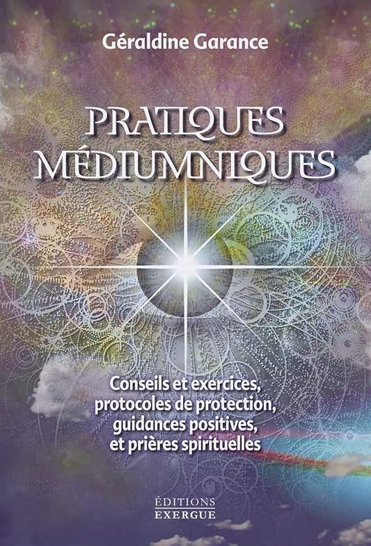 Pratiques médiumniques - Conseils et exercices - Géraldine Garance - Librairie du Grimoire Ancien