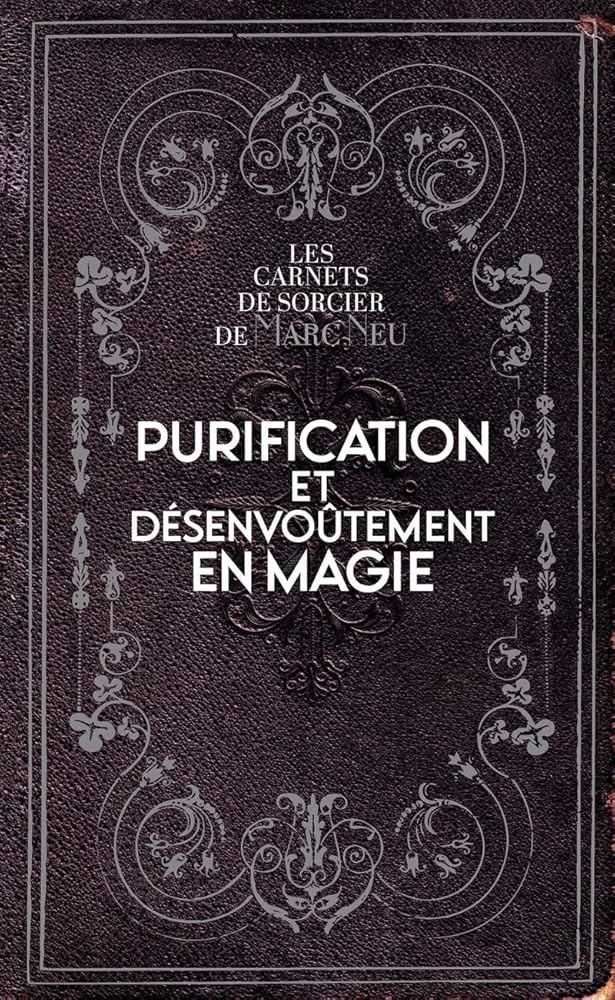 Purification et désenvoûtement en magie - Marc Neu - Librairie du Grimoire Ancien