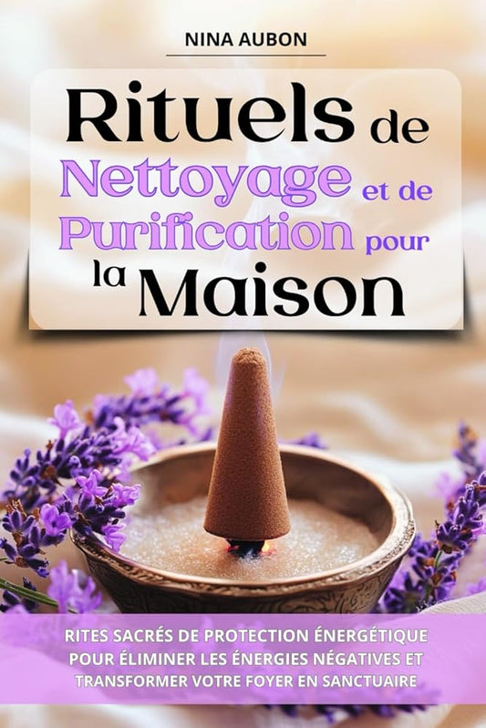 Rituels de Nettoyage et de Purification pour la Maison (French Edition) - Nina Aubon, Les Éditions Croissance - Librairie du Grimoire Ancien