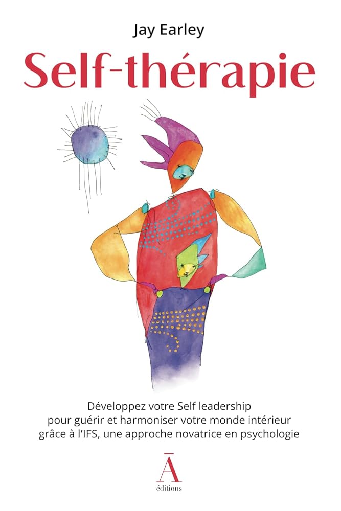 Self - thérapie : Développez votre Self leadership pour guérir et harmoniser votre monde intérieur grâce à l'IFS, une approche novatrice en psychologie. - Dr Jay Earley, Kai Skye, Karen Donnelly, Dr Richard Schwartz, Nathalie Vandebeulque, Jean - Rémi Deléage - Librairie du Grimoire Ancien