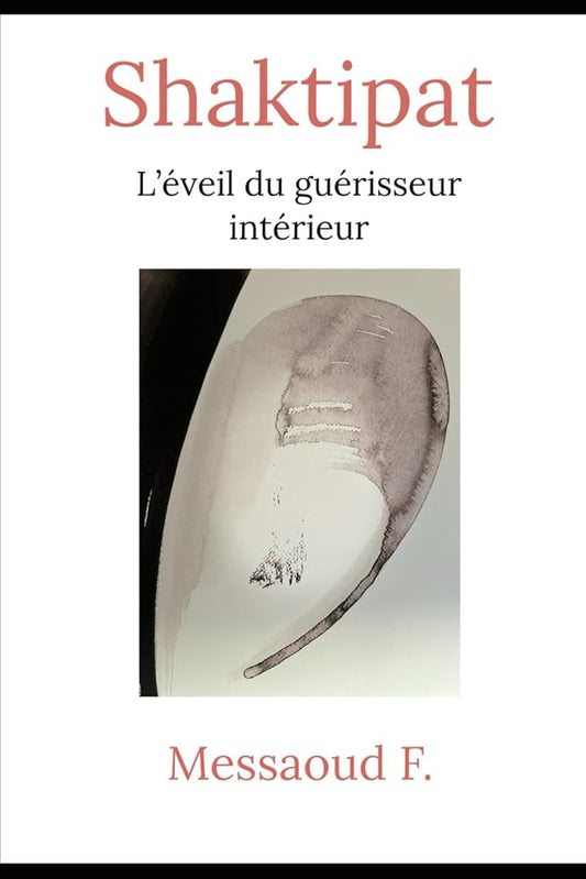 Shaktipat : L'éveil du guérisseur intérieur (French Edition) - Messaoud Falvisaner - Librairie du Grimoire Ancien