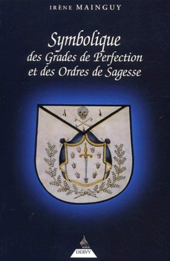 Symbolique des grades de perfection et des ordres de sagesse - Irène Mainguy - Librairie du Grimoire Ancien