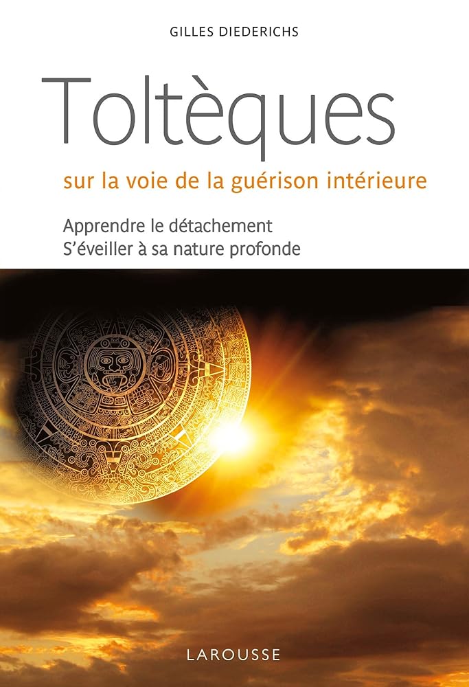 Toltèques, sur la voie de la guérison intérieure - Gilles Diederichs - Librairie du Grimoire Ancien