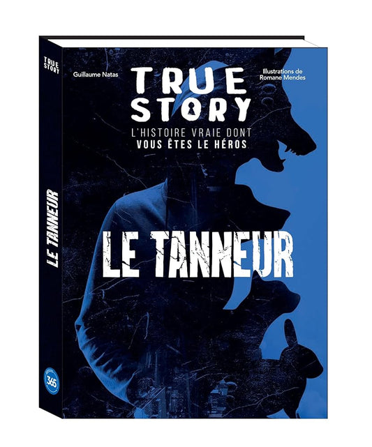 True Story - Le Tanneur, l'histoire vraie dont vous êtes le héros - Guillaume Natas, Romane Mendes Teixeira - Librairie du Grimoire Ancien