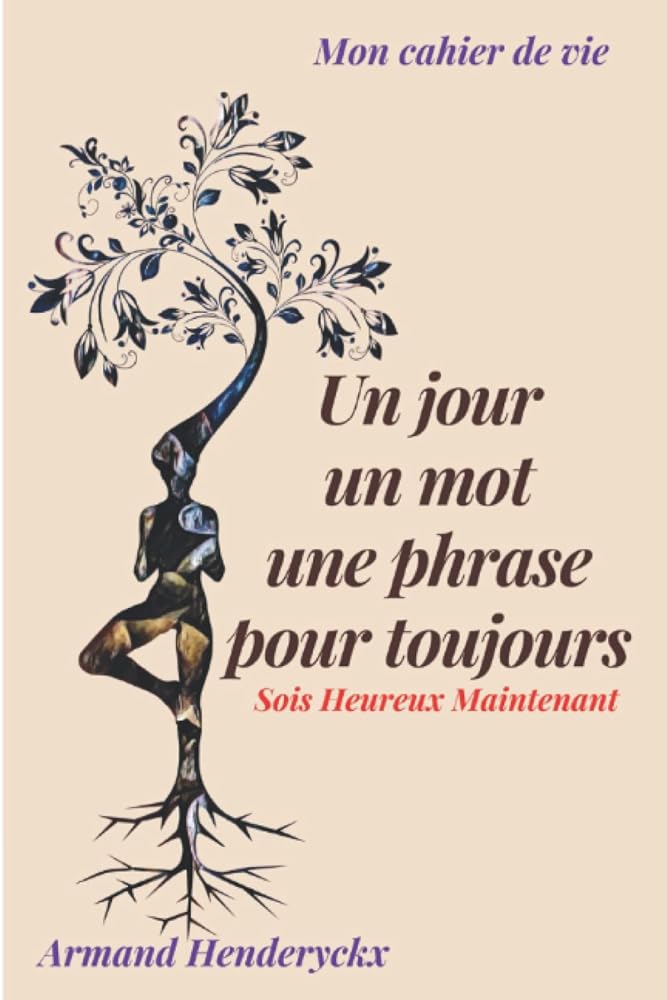 Un jour, un mot, une phrase, pour toujours : mon cahier de vie (French Edition) - Armand Henderyckx - Librairie du Grimoire Ancien