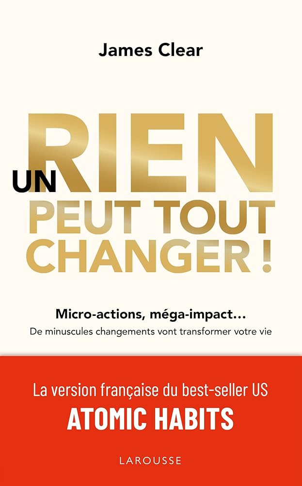 Un rien peut tout changer : de minuscules changements vont transformer votre vie - James Clear - Librairie du Grimoire Ancien