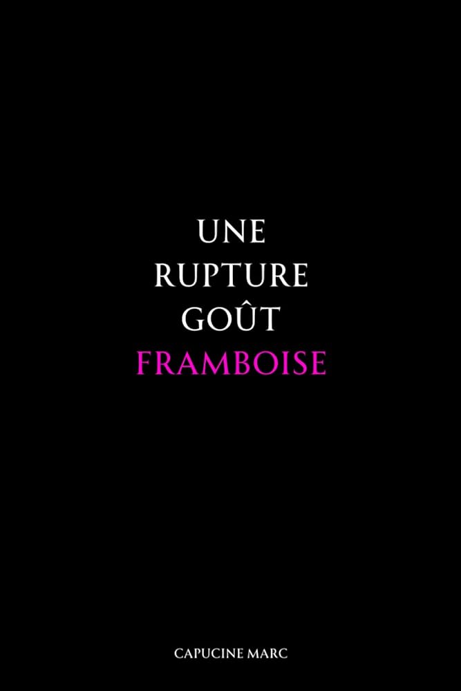 Une rupture goût framboise (French Edition) - Capucine Marc - Librairie du Grimoire Ancien