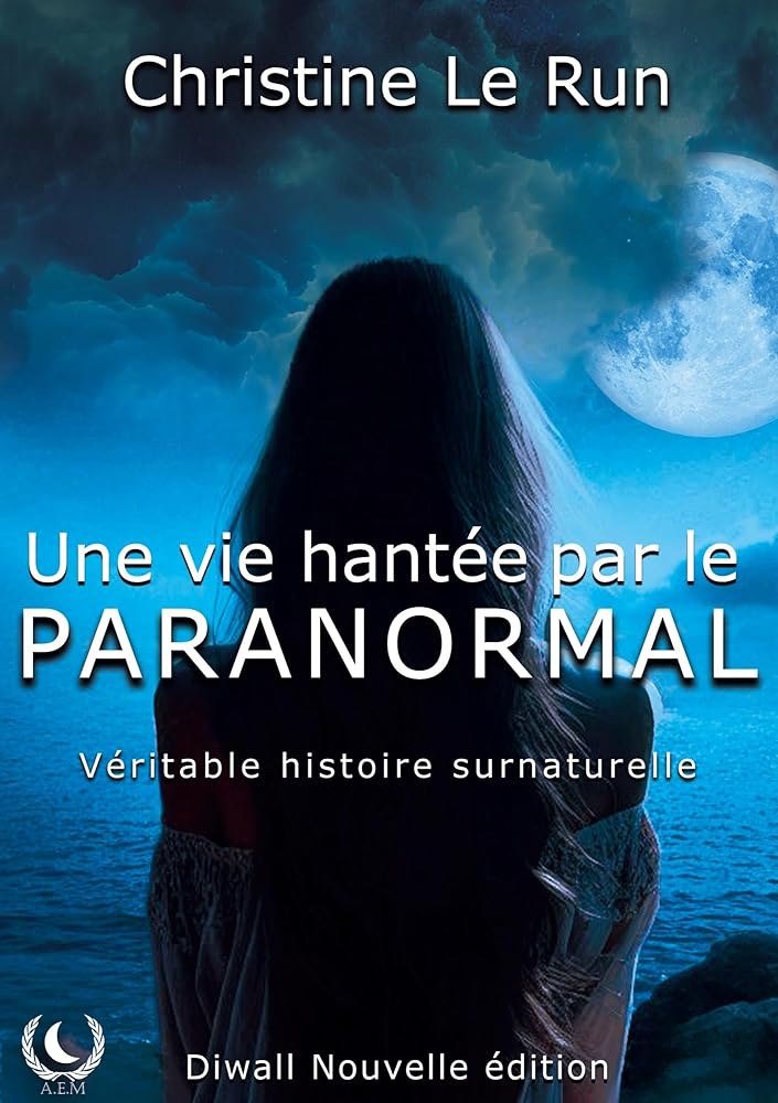 Une vie hantée par le paranormal - Véritable histoire surnaturelle - Christine Le Run - Librairie du Grimoire Ancien